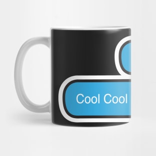 Cool. Cool Cool Cool. Mug